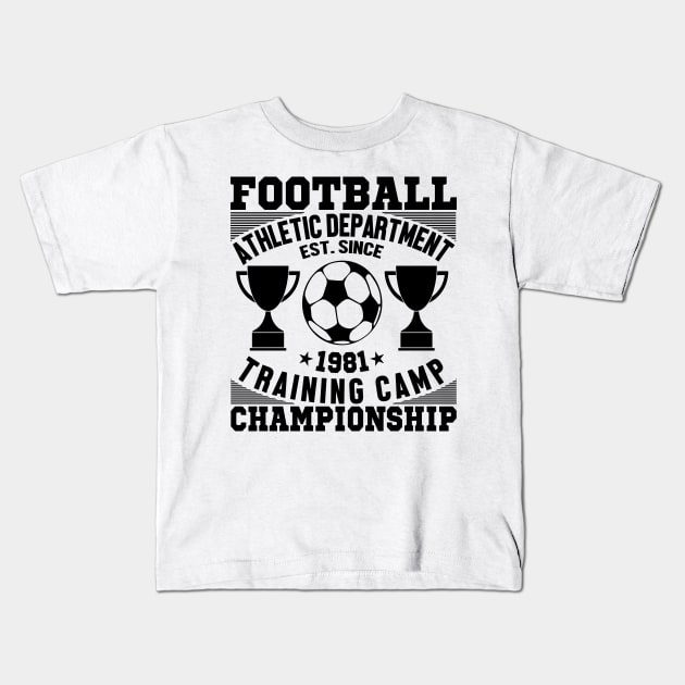 Football athletic department est since 1981 training camp championship Kids T-Shirt by mohamadbaradai